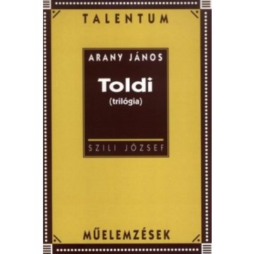   SZILI JÓZSEF: Arany János: Toldi (trilógia) - Talentum műelemzések