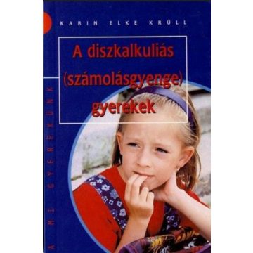   Karin Elke Krüll: A DISZKALKULIÁS (SZÁMOLÁSGYENGE) GYEREKEK