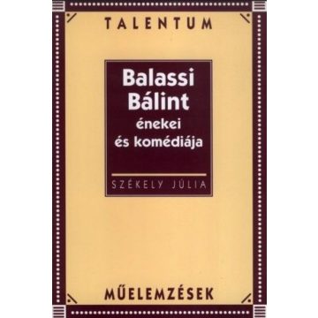 SZÉKELY JÚLIA: Balassi Bálint énekei és komédiája