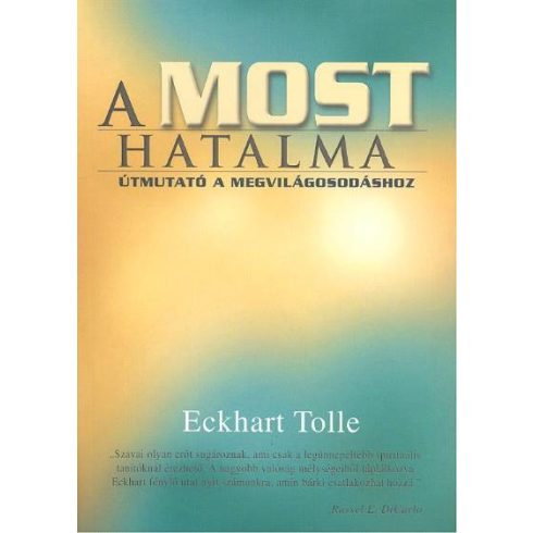 Eckhart Tolle: A most hatalma /Útmutató a megvilágosodáshoz