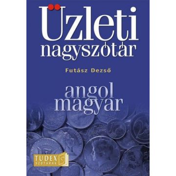 Futász Dezső: Üzleti nagyszótár - Angol - Magyar
