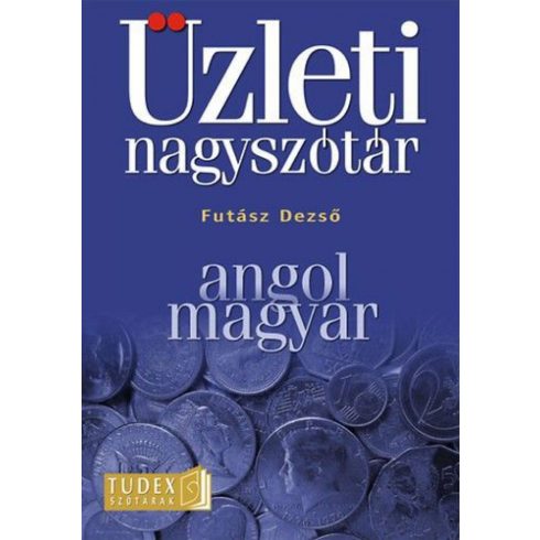 Futász Dezső: Üzleti nagyszótár - Angol - Magyar