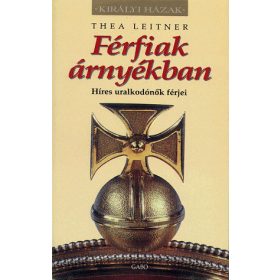   Thea Leitner: Férfiak árnyékban - Híres uralkodónők férjei