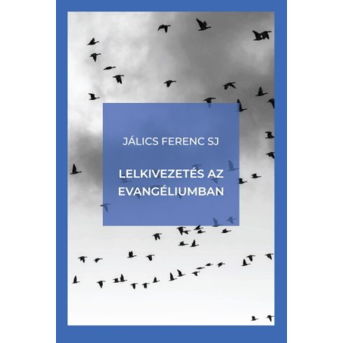 Jálics Ferenc Sj: Lelkivezetés az evangéliumban (új kiadás)