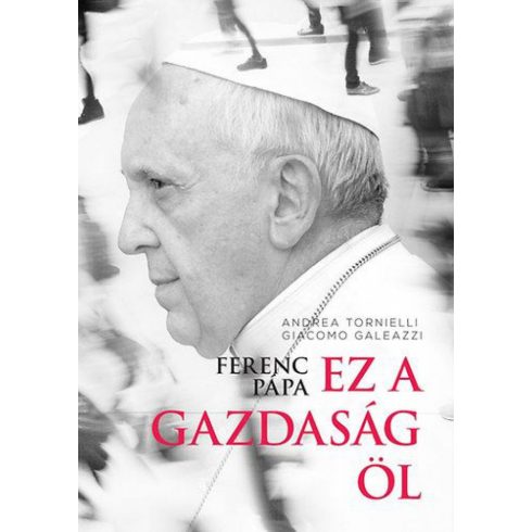 Giacomo Galeazzi, Tornielli Andrea: Ferenc pápa: Ez a gazdaság öl