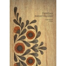 Gerencsér Kinga: Faműves mestermunkák