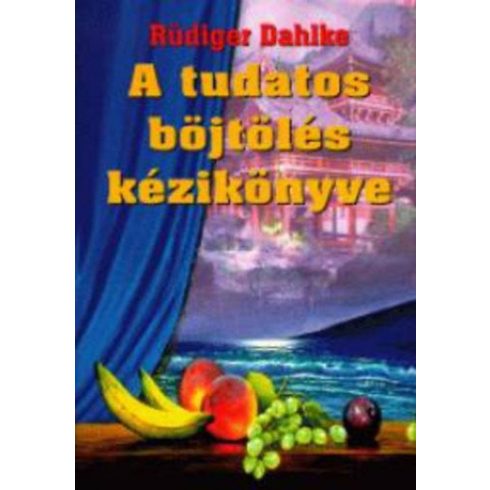 Ruediger Dahlke: A tudatos böjtölés kézikönyve