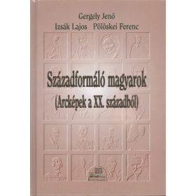   Pölöskei: Századformáló magyarok (arcképek a XX. századból)