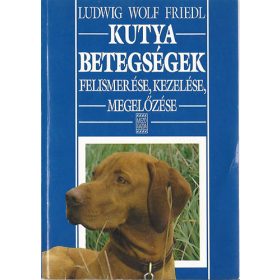   Ludwig Wolf Friedl: Kutyabetegségek felismerése, kezelése, megelőzése (antikvár)
