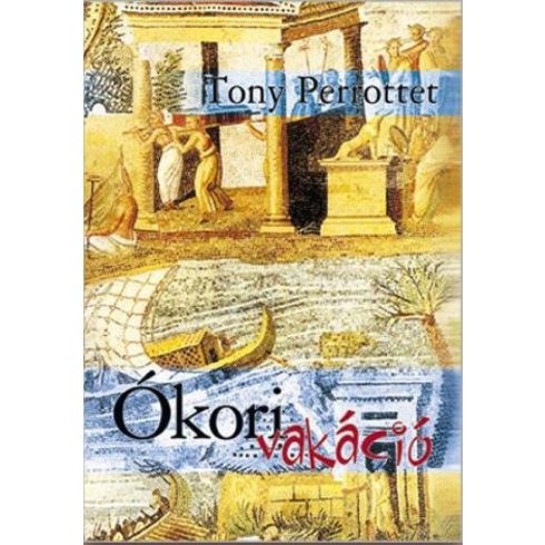 Tony Perrottet: Ókori vakáció