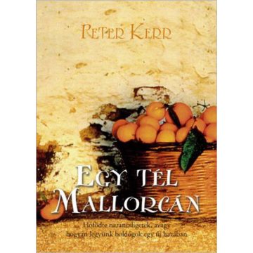   Peter Kerr: Egy tél Mallorcán - Hófödte narancsligetek, avagy hogyan legyünk boldogok egy új hazában?