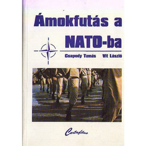 Csapody Tamás, Vitt László: Ámokfutás a NATO-ba: cikkek, tanulmányok, interjúk (antikvár)