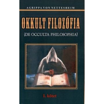   Heinrich Cornelius Agrippa von Nettesheim: Okkult filozófia I.