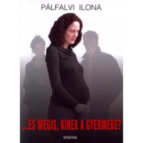   Pálfalvi Ilona: …És mégis, kinek a gyermeke? (antikvár)
