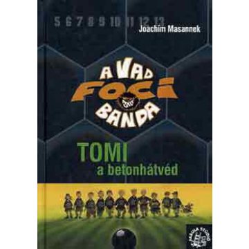 Joachim Masannek: A Vad Focibanda 4. - Tomi a betonhátvéd
