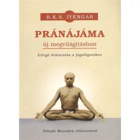   B. K. S. Iyengar: Pránájáma - Új megvilágításban - Átfogó útmutatás a jógalégzéshez