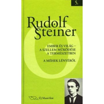   Rudolf Steiner: Ember és világ - A szellem működése a természetben - A méhek lényéről - Munkás-előadások 5.