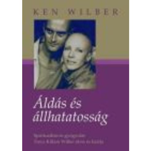 Ken Wilber: Áldás és állhatatosság - Spiritualítás és gyógyulás - Treya Killam Wilber élete és halála