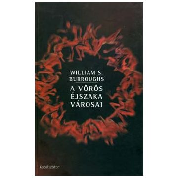 William S Burroughs: A vörös éjszaka városai (antikvár)