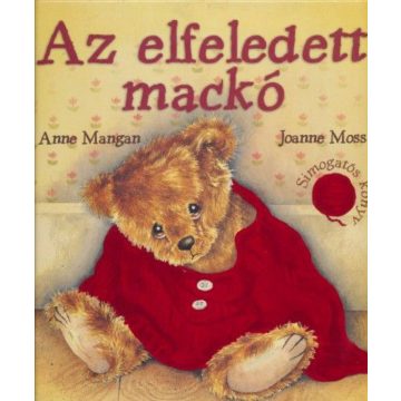   Anne Mangan, Joanne Moss: Az elfeledett mackó - Simogatós könyv