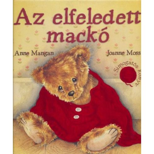Anne Mangan, Joanne Moss: Az elfeledett mackó - Simogatós könyv