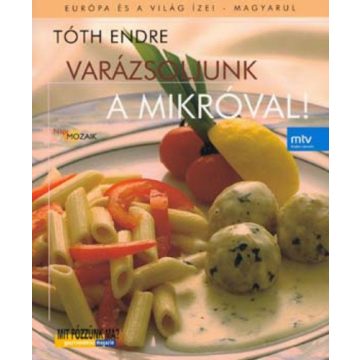 Tóth Endre Varázsoljunk ​a mikróval! (antikvár)