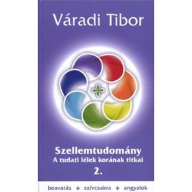   Váradi Tibor: Szellemtudomány II. rész – A tudati lélek korának titkai