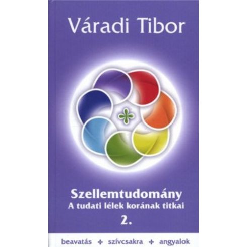 Váradi Tibor: Szellemtudomány II. rész – A tudati lélek korának titkai