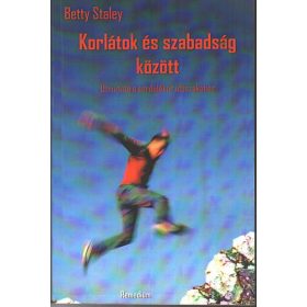 Betty Staley: Korlátok és szabadság között (antikvár)