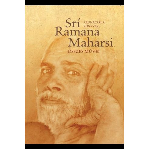 Srí Ramana Maharsi: Srí Ramana Maharsi összes művei - Prózai művek, költemények, fordítások