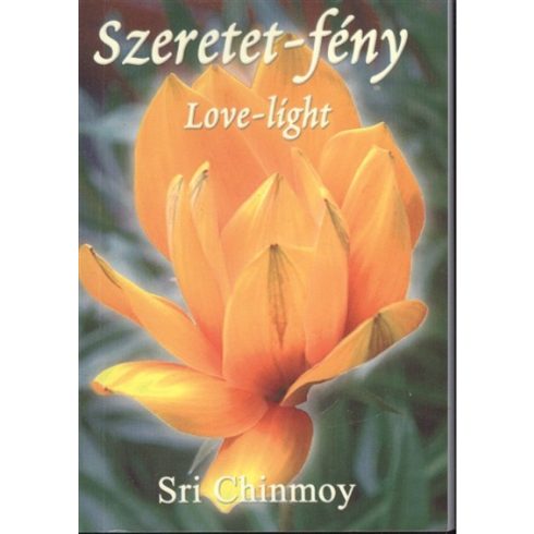 Sri Chinmoy: SZERETET-FÉNY /LOVE-LIGHT