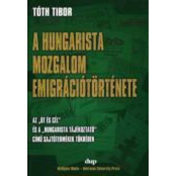 Tóth Tibor: A hungarista mozgalom emigrációtörténete
