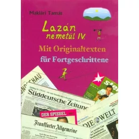   MAKLÁRI TAMÁS: LAZÁN NÉMETÜL IV. - MIT ORIGINALTEXTEN FÜR FORTGESCHRITTENE