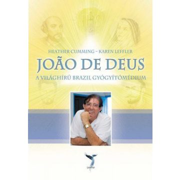  Heather Cumming, Karen Leffler: Joao De Deus - A világhírű brazil gyógyítómédium