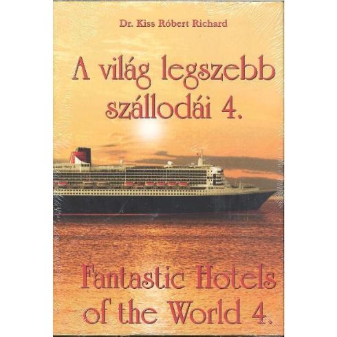 Dr. Kiss Róbert Richard: A VILÁG LEGSZEBB SZÁLLODÁI 4. /FANTASTIC HOTELS OF THE WORLD 4.