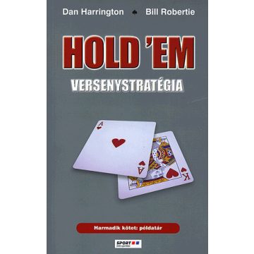   Bill Robertie, Dan Harrington: Hold'em versenystratégia - 3. kötet: példatár