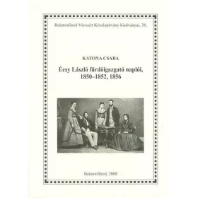   Katona Csaba: Écsy László fürdőigazgató naplóii, 1850-1852, 1856