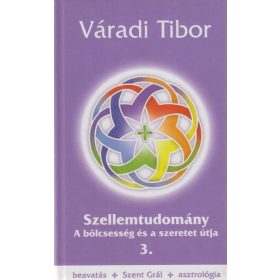   Váradi Tibor: Szellemtudomány III. rész - A bölcsesség és a szeretet útja