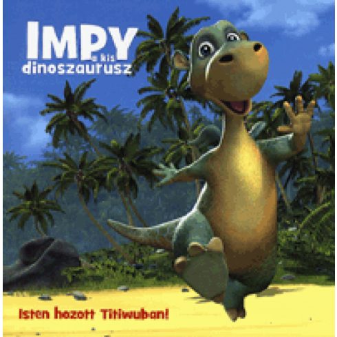 Carola Von Kessel: Impy a kis dinoszaurusz - Isten hozott Titiwuban!