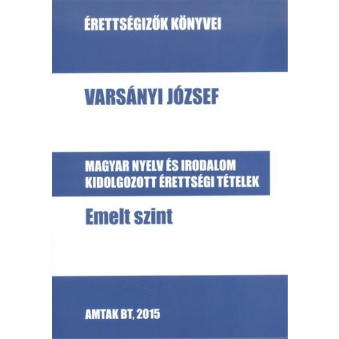 Varsányi József: Magyar nyelv és irodalom kidolgozott érettségi tételek – Emelt szint