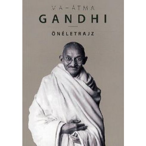 Móhandász Karamcsand Gandhi: Önéletrajz - Gandhi