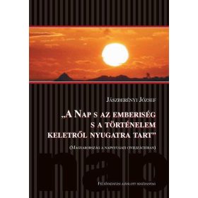   Jászberényi József: A Nap s az emberiség s a történelem keletről nyugatra tart (antikvár)