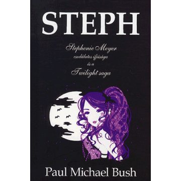   MICHAEL BUSH PAUL: Steph - Stephenie meyer csodálatos ifjúsága és a twilight saga