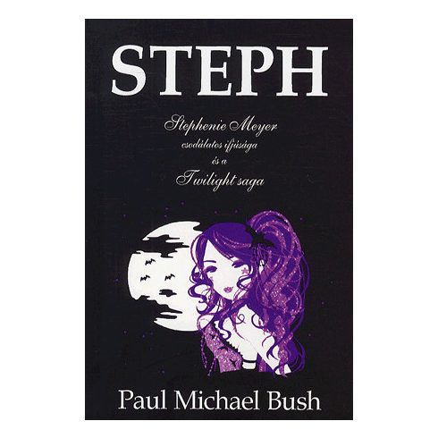 MICHAEL BUSH PAUL: Steph - Stephenie meyer csodálatos ifjúsága és a twilight saga