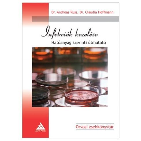 Dr. Andreas Russ, Dr. Claudia Hoffmann: Infekciók kezelése - Hatóanyag szerinti útmutató