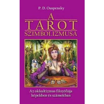   P. D. Ouspensky: A tarot szimbolizmusa - Az okkultizmus filozófiája képekben és számokban