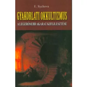   E. Sychova: Gyakorlati okkultizmus - A legerősebb akarat kifejlesztése