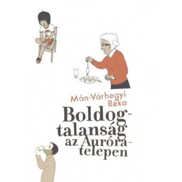 Mán-Várhegyi Réka: Boldogtalanság az Auróra-telepen