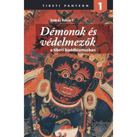   SZÁRAZ RÓBERT: DÉMONOK ÉS VÉDELMEZŐK A TIBETI BUDDHIZMUSBAN - TIBETI PANTEON 1.