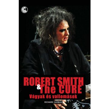   Richard Carman: Robert Smith & The Cure - Vágyak és vallomások